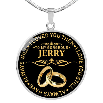 RN-20325206--sp-30406 - [ Jerry | 1 ] (round_necklace) FamilyGift Name Necklace to My Gorgeous Jerry Wife I Loved Y