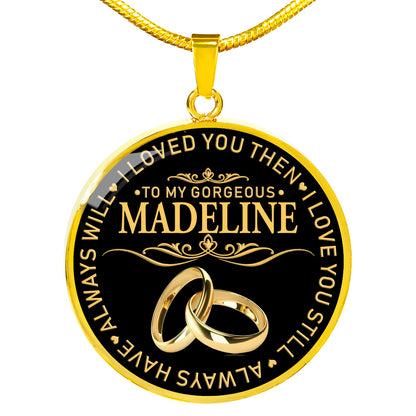 RN-20324756--sp-28597 - [ Madeline | 1 ] (round_necklace) Name Necklace to My Gorgeous Madeline Wife I Loved You Then