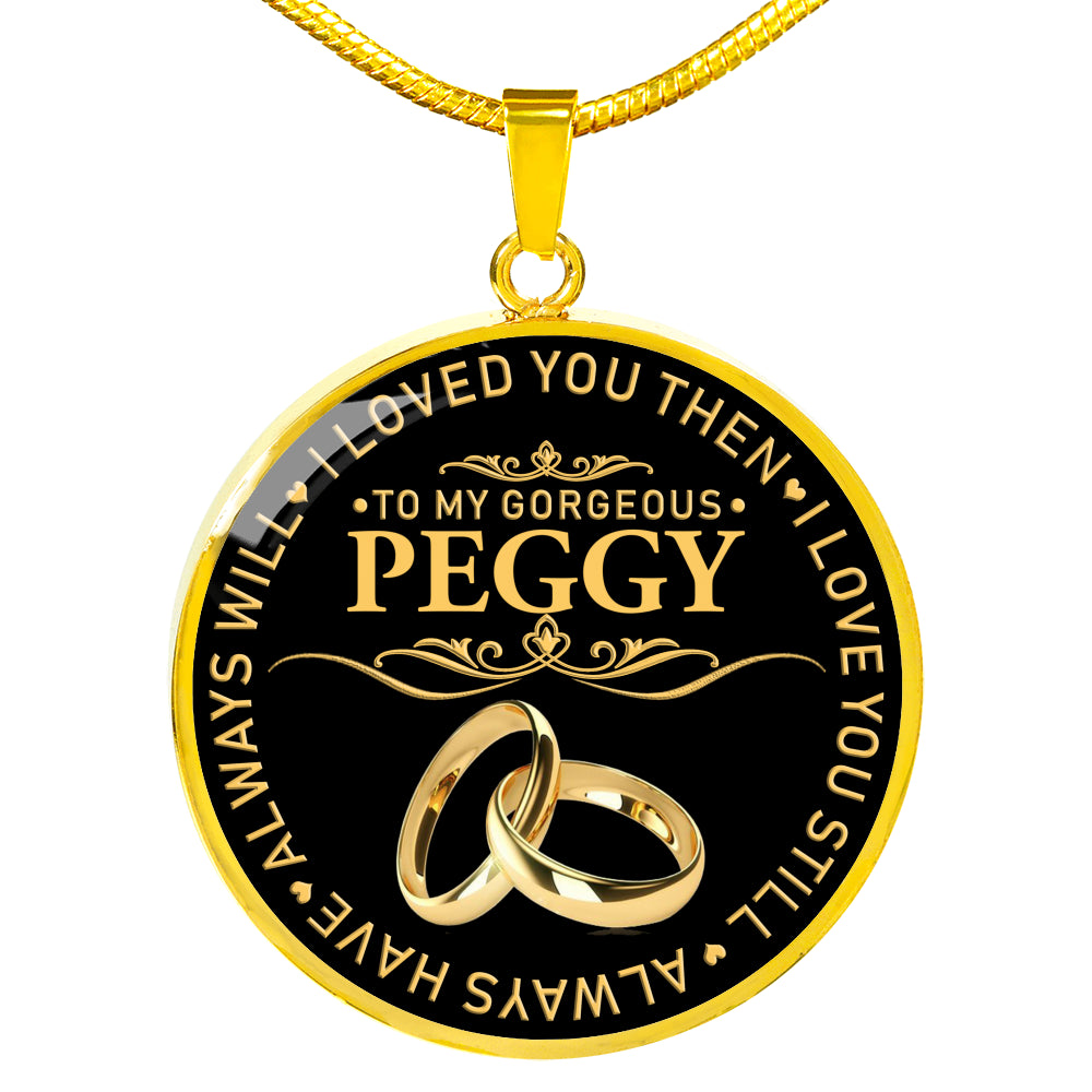 RN-20324557--sp-30932 - [ Peggy | 1 ] (round_necklace) FamilyGift Name Necklace to My Gorgeous Peggy Wife I Loved Y