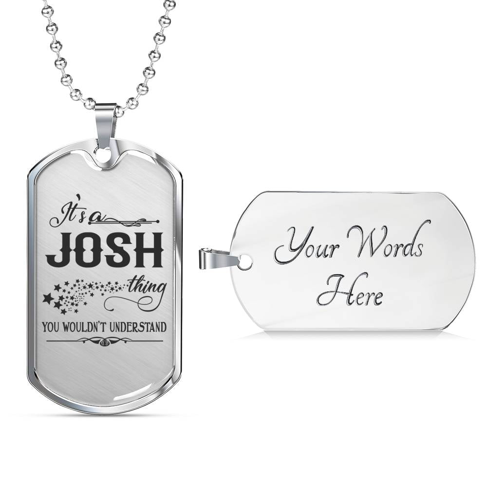 tg20424520-sp-44570 - [ Josh | 1 ] (SO_DogTag) Valentine Jewelry for Him with First Name - It is a Josh Thi