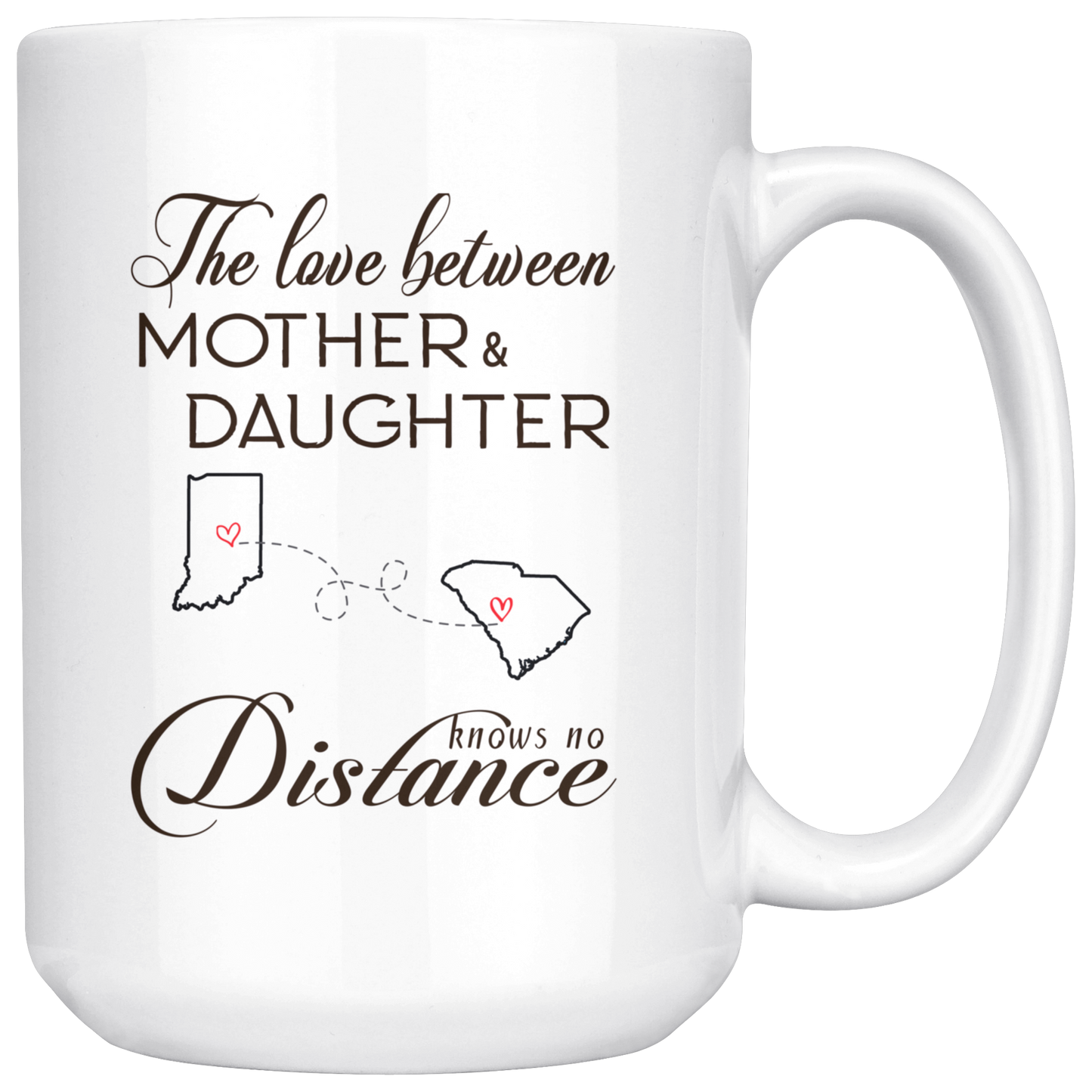 ND20604535-15oz-sp-23641 - [ Indiana | South Carolina | Mother And Daughter ]Personalized Long Distance State Coffee Mug - The Love Betwe